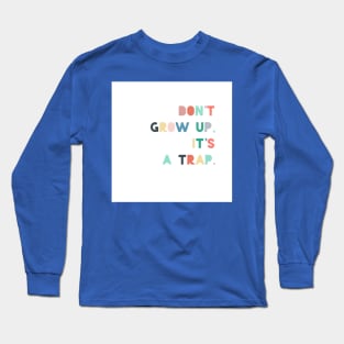 dont grow up is a trap Long Sleeve T-Shirt